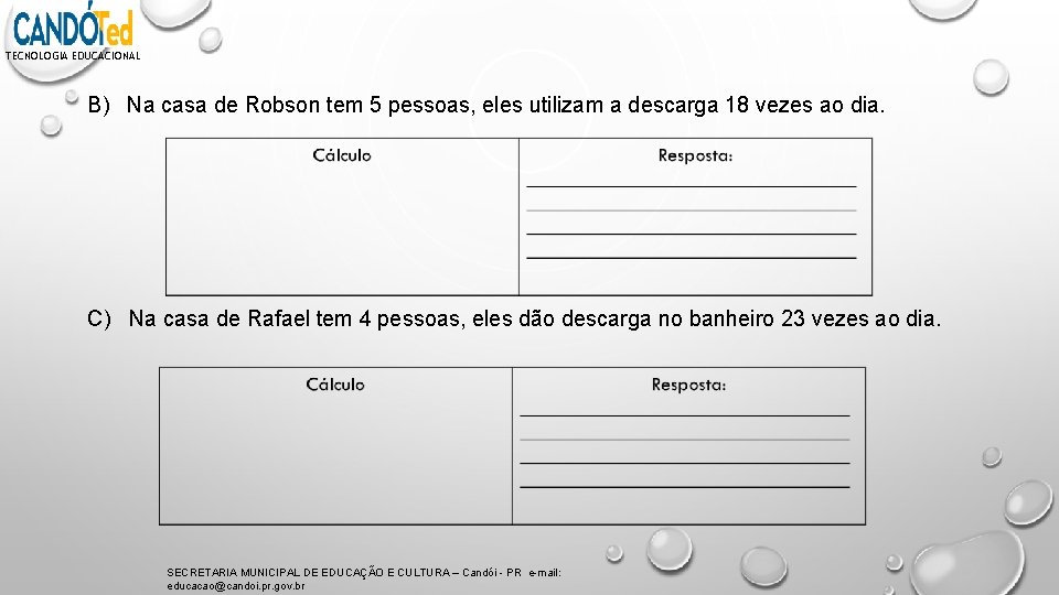 TECNOLOGIA EDUCACIONAL B) Na casa de Robson tem 5 pessoas, eles utilizam a descarga