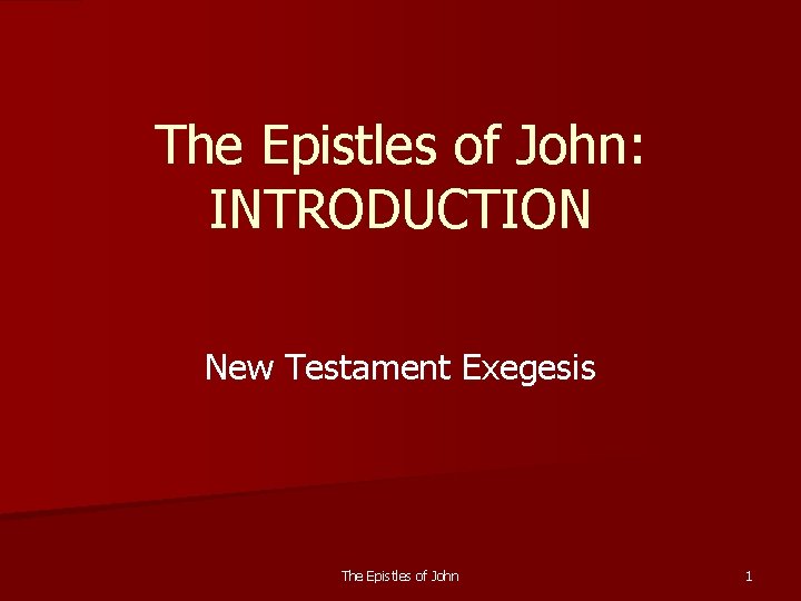 The Epistles of John: INTRODUCTION New Testament Exegesis The Epistles of John 1 