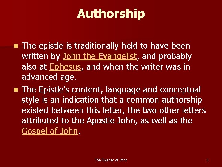 Authorship The epistle is traditionally held to have been written by John the Evangelist,