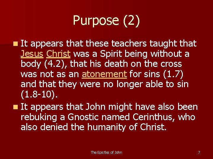 Purpose (2) n It appears that these teachers taught that Jesus Christ was a