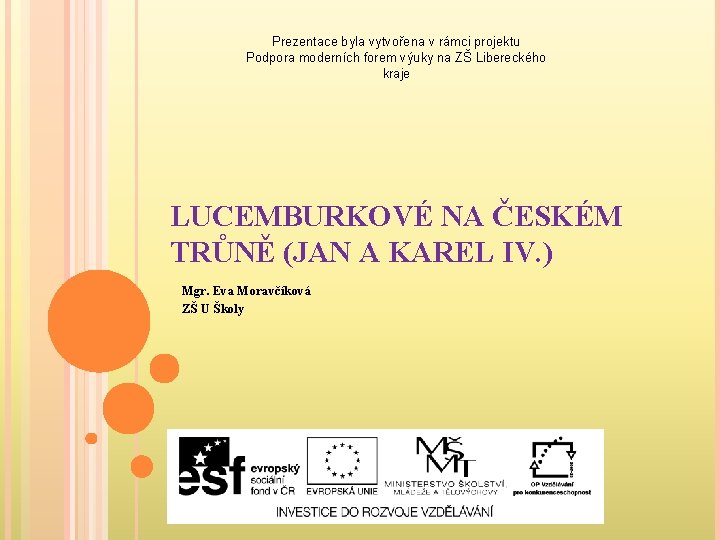 Prezentace byla vytvořena v rámci projektu Podpora moderních forem výuky na ZŠ Libereckého kraje