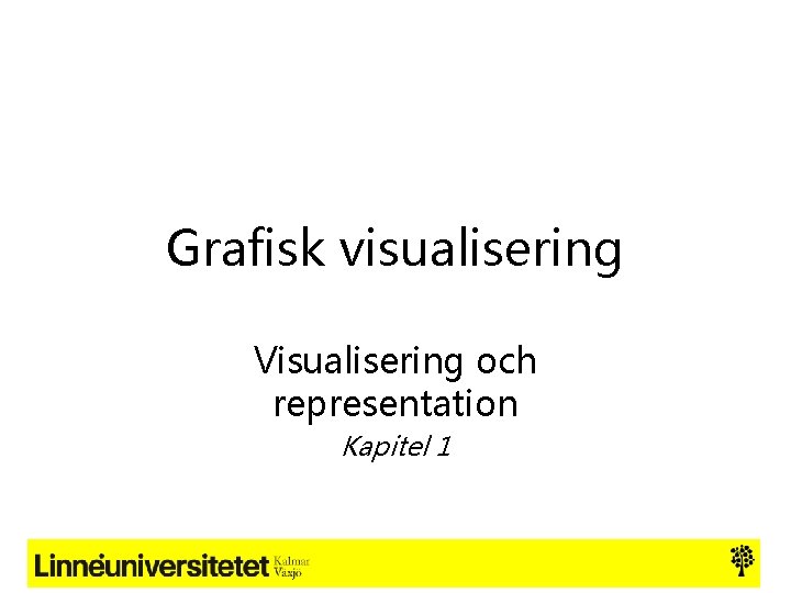 Grafisk visualisering Visualisering och representation Kapitel 1 
