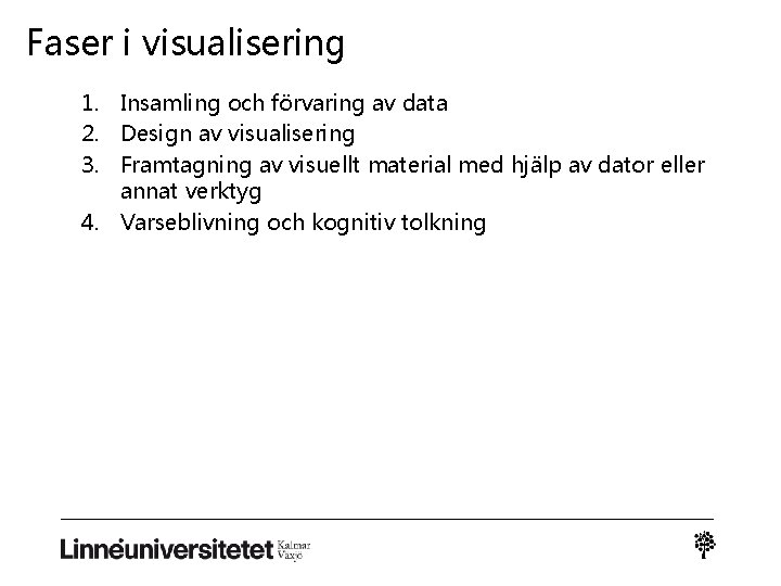 Faser i visualisering 1. Insamling och förvaring av data 2. Design av visualisering 3.