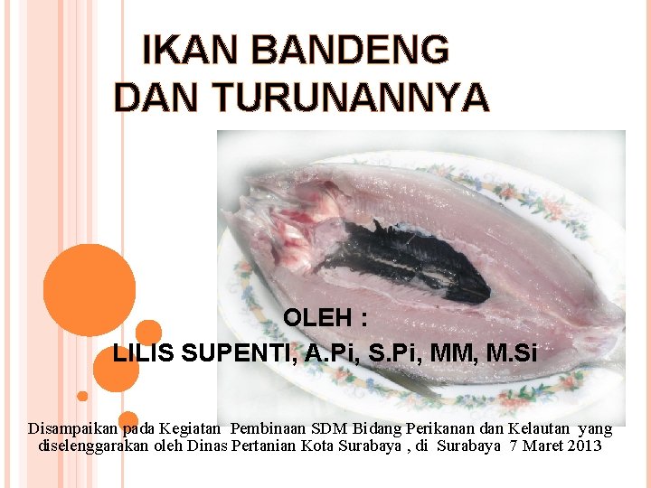 IKAN BANDENG DAN TURUNANNYA OLEH : LILIS SUPENTI, A. Pi, S. Pi, MM, M.