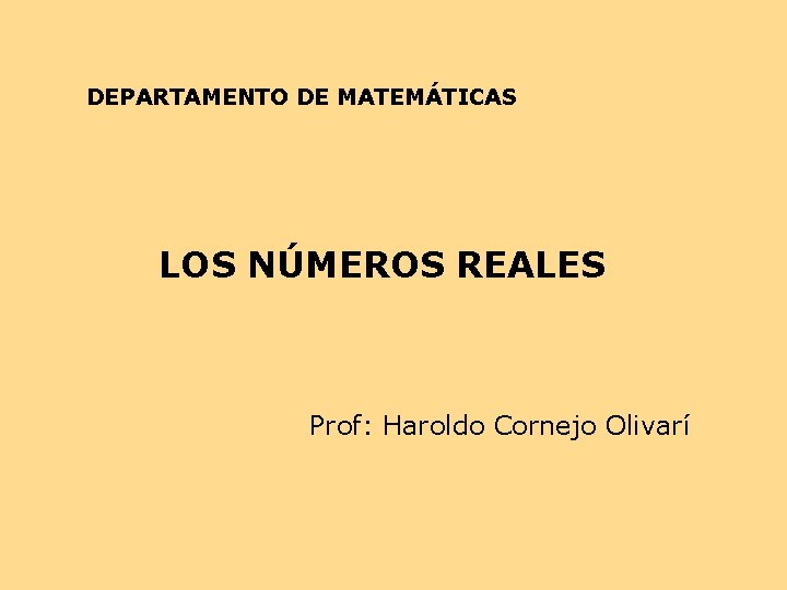 DEPARTAMENTO DE MATEMÁTICAS LOS NÚMEROS REALES Prof: Haroldo Cornejo Olivarí 