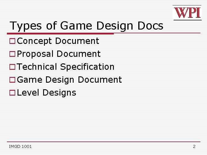 Types of Game Design Docs o Concept Document o Proposal Document o Technical Specification