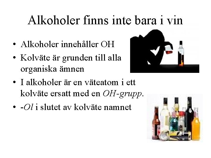 Alkoholer finns inte bara i vin • Alkoholer innehåller OH • Kolväte är grunden