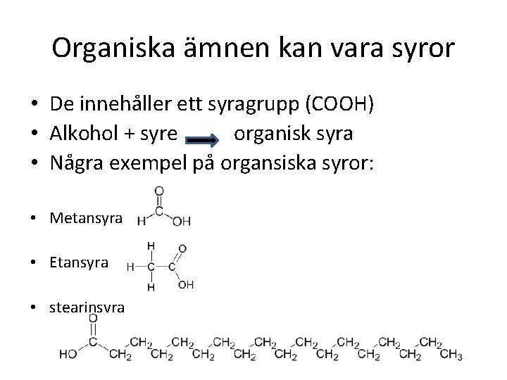 Organiska ämnen kan vara syror • De innehåller ett syragrupp (COOH) • Alkohol +
