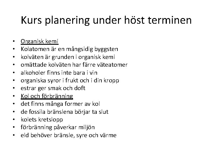 Kurs planering under höst terminen • • • • Organisk kemi Kolatomen är en