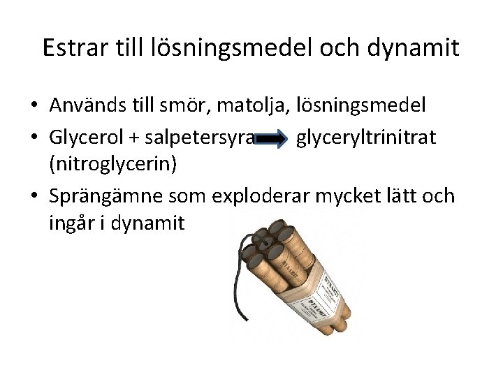 Estrar till lösningsmedel och dynamit • Används till smör, matolja, lösningsmedel • Glycerol +