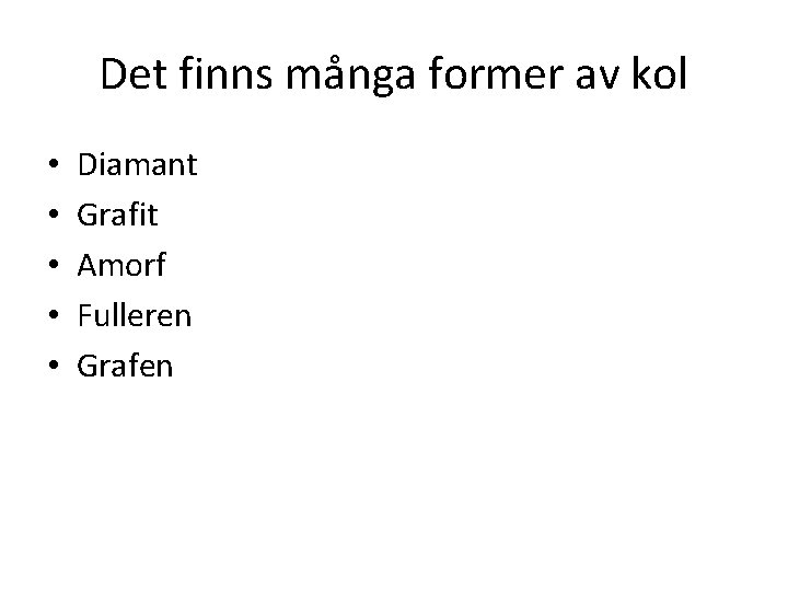 Det finns många former av kol • • • Diamant Grafit Amorf Fulleren Grafen
