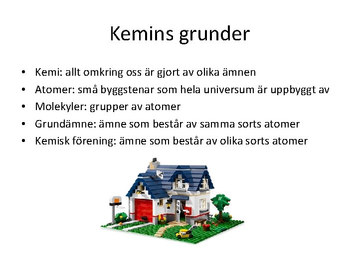 Kemins grunder • • • Kemi: allt omkring oss är gjort av olika ämnen