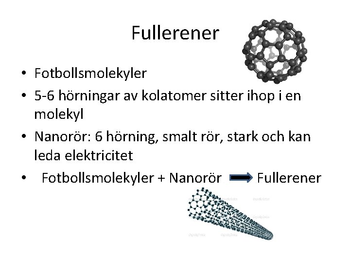 Fullerener • Fotbollsmolekyler • 5 -6 hörningar av kolatomer sitter ihop i en molekyl