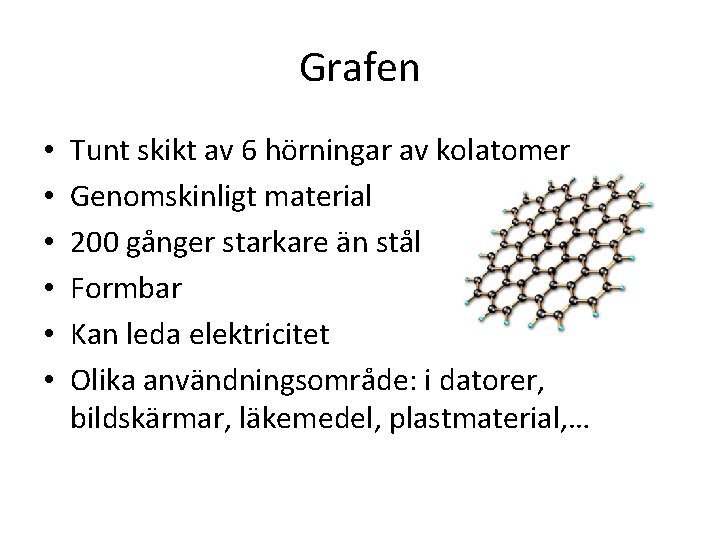 Grafen • • • Tunt skikt av 6 hörningar av kolatomer Genomskinligt material 200