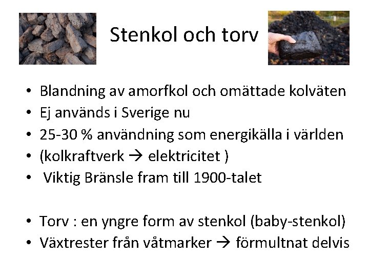 Stenkol och torv • • • Blandning av amorfkol och omättade kolväten Ej används