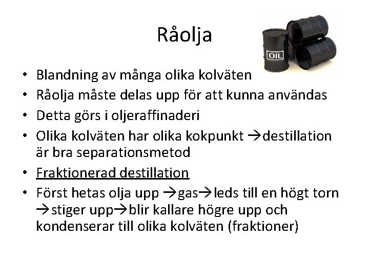 Råolja Blandning av många olika kolväten Råolja måste delas upp för att kunna användas