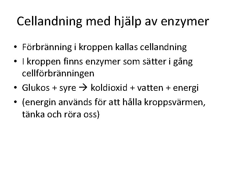 Cellandning med hjälp av enzymer • Förbränning i kroppen kallas cellandning • I kroppen