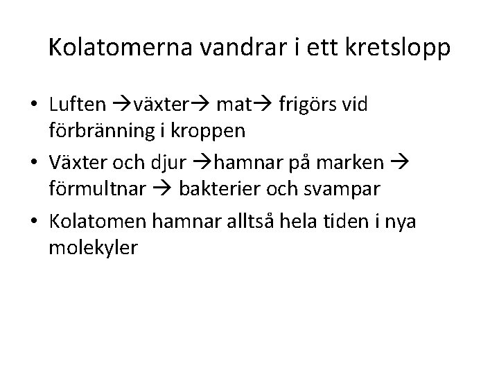 Kolatomerna vandrar i ett kretslopp • Luften växter mat frigörs vid förbränning i kroppen