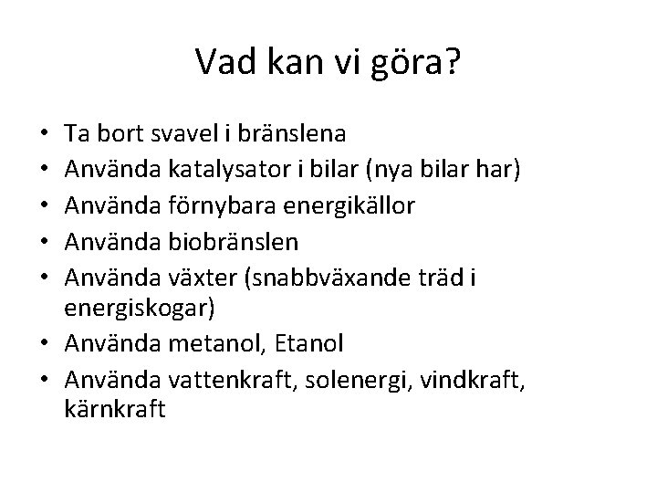 Vad kan vi göra? Ta bort svavel i bränslena Använda katalysator i bilar (nya