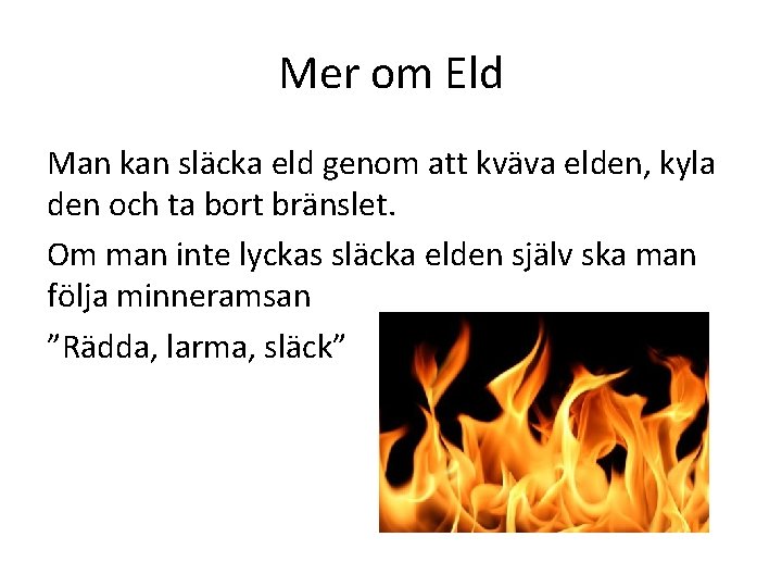 Mer om Eld Man kan släcka eld genom att kväva elden, kyla den och