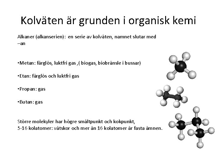 Kolväten är grunden i organisk kemi Alkaner (alkanserien): en serie av kolväten, namnet slutar