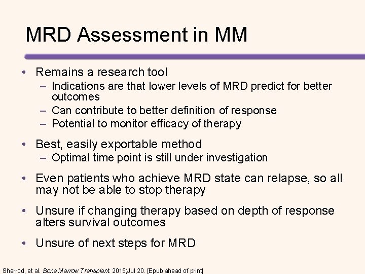 MRD Assessment in MM • Remains a research tool – Indications are that lower