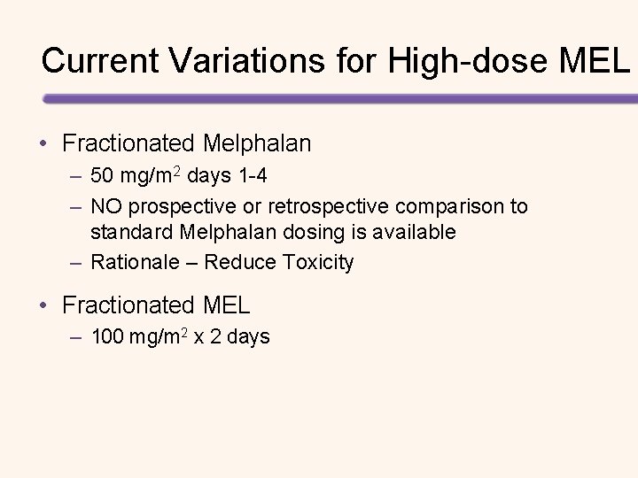 Current Variations for High-dose MEL • Fractionated Melphalan – 50 mg/m 2 days 1