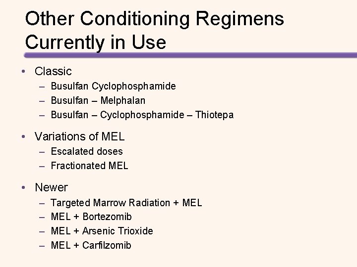 Other Conditioning Regimens Currently in Use • Classic – Busulfan Cyclophosphamide – Busulfan –