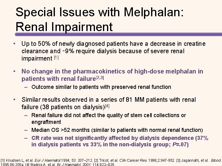 Special Issues with Melphalan: Renal Impairment • Up to 50% of newly diagnosed patients