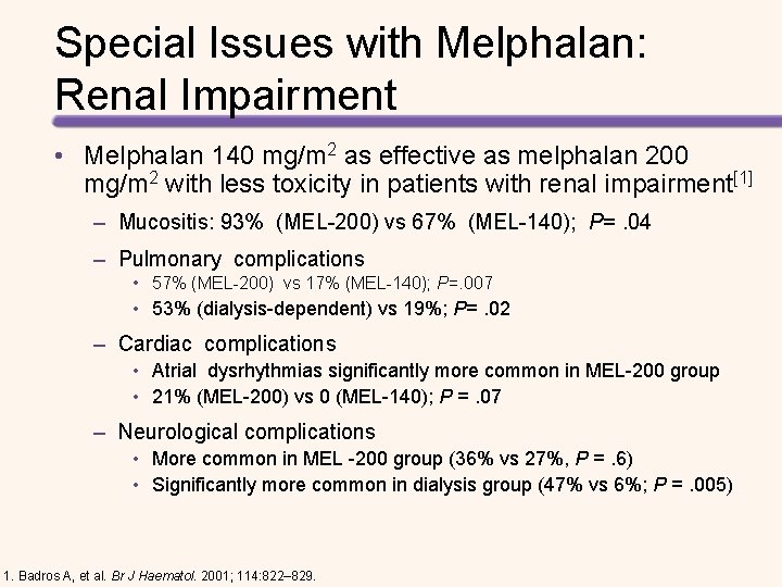 Special Issues with Melphalan: Renal Impairment • Melphalan 140 mg/m 2 as effective as