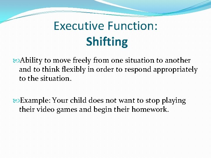 Executive Function: Shifting Ability to move freely from one situation to another and to