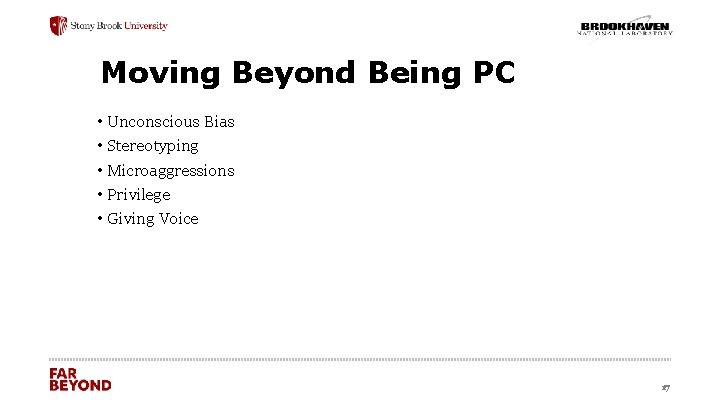 Moving Beyond Being PC • Unconscious Bias • Stereotyping • Microaggressions • Privilege •