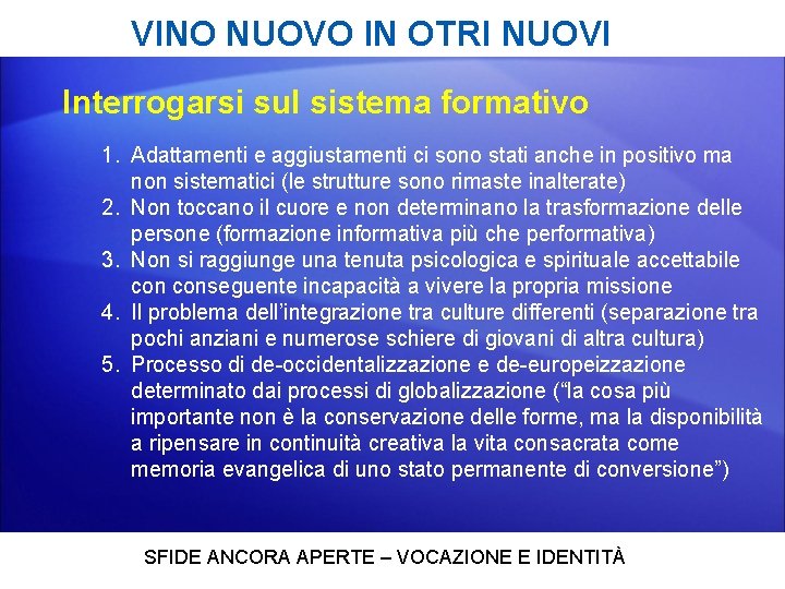 VINO NUOVO IN OTRI NUOVI Interrogarsi sul sistema formativo 1. Adattamenti e aggiustamenti ci