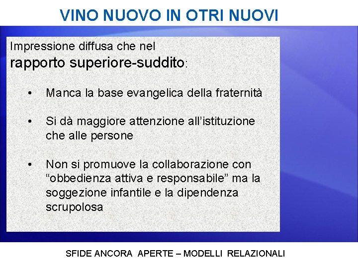 VINO NUOVO IN OTRI NUOVI Impressione diffusa che nel rapporto superiore-suddito: • Manca la