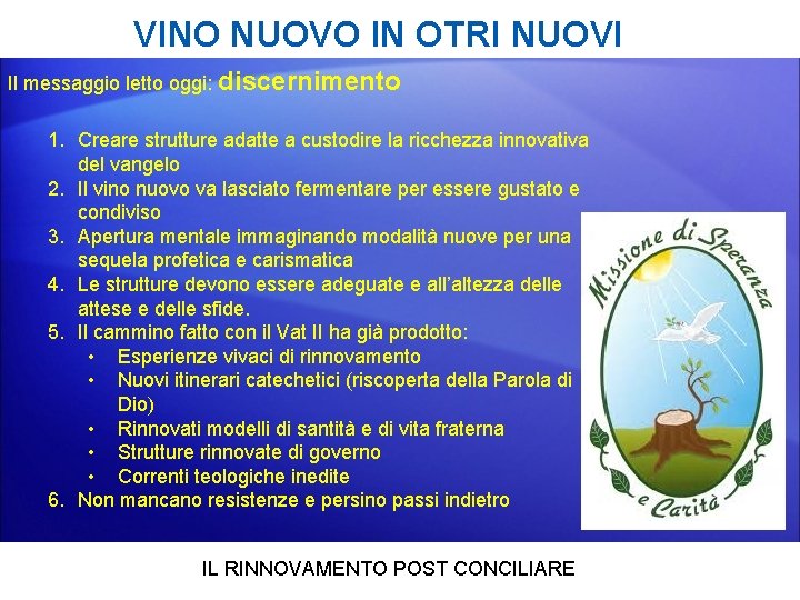 VINO NUOVO IN OTRI NUOVI Il messaggio letto oggi: discernimento 1. Creare strutture adatte