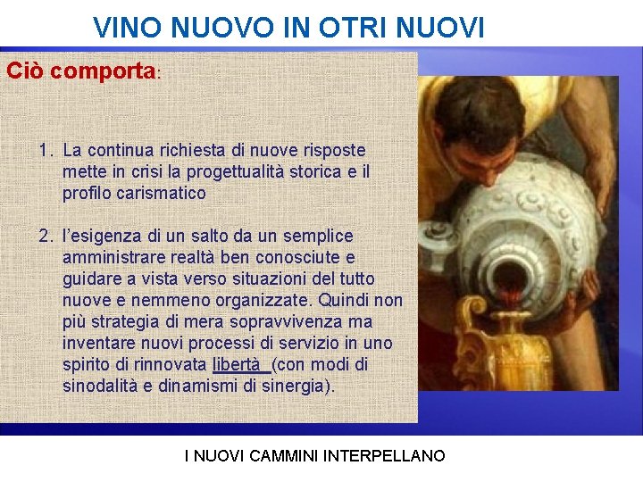 VINO NUOVO IN OTRI NUOVI Ciò comporta: 1. La continua richiesta di nuove risposte