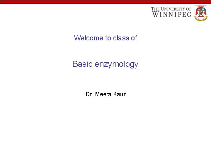 Welcome to class of Basic enzymology Dr. Meera Kaur 