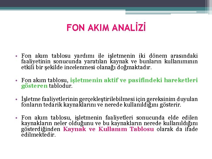 FON AKIM ANALİZİ • Fon akım tablosu yardımı ile işletmenin iki dönem arasındaki faaliyetinin