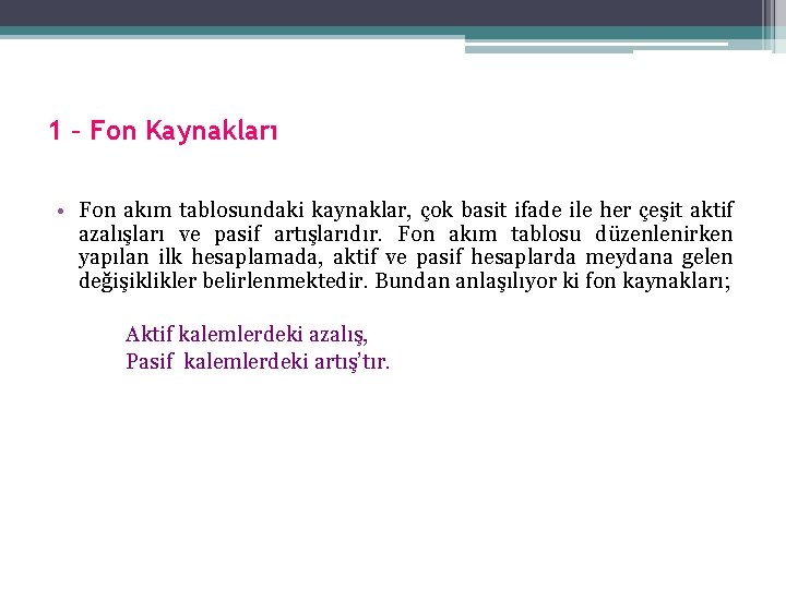 1 – Fon Kaynakları • Fon akım tablosundaki kaynaklar, çok basit ifade ile her