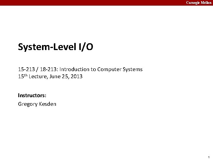 Carnegie Mellon System-Level I/O 15 -213 / 18 -213: Introduction to Computer Systems 15