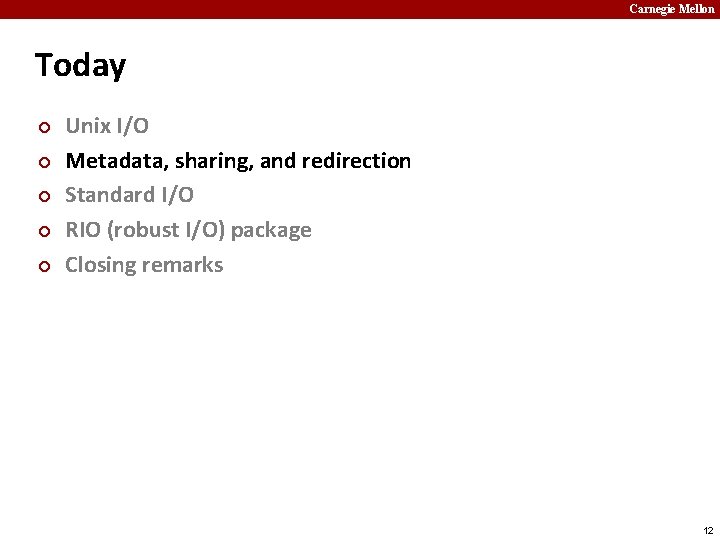 Carnegie Mellon Today ¢ ¢ ¢ Unix I/O Metadata, sharing, and redirection Standard I/O