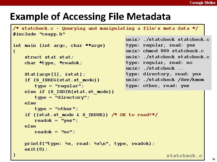 Carnegie Mellon Example of Accessing File Metadata /* statcheck. c - Querying and manipulating