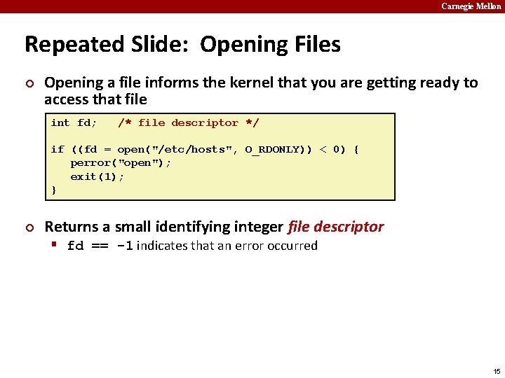 Carnegie Mellon Repeated Slide: Opening Files ¢ Opening a file informs the kernel that