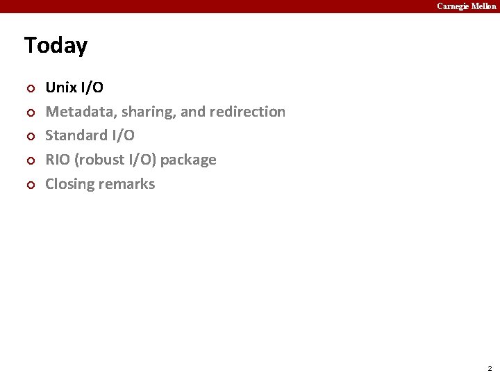 Carnegie Mellon Today ¢ ¢ ¢ Unix I/O Metadata, sharing, and redirection Standard I/O