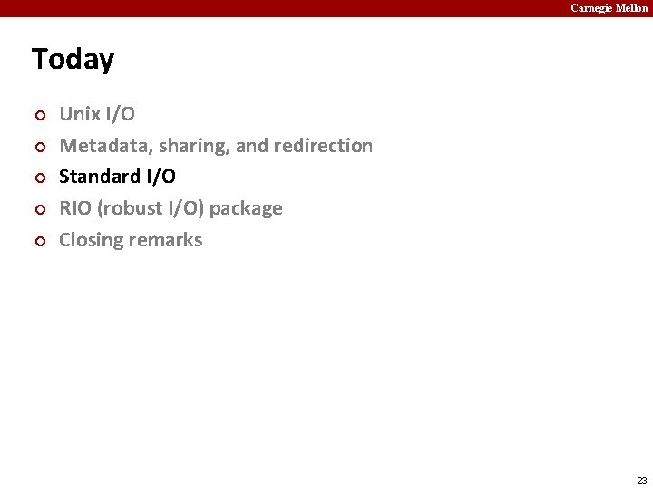 Carnegie Mellon Today ¢ ¢ ¢ Unix I/O Metadata, sharing, and redirection Standard I/O