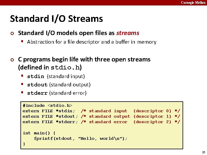 Carnegie Mellon Standard I/O Streams ¢ Standard I/O models open files as streams §