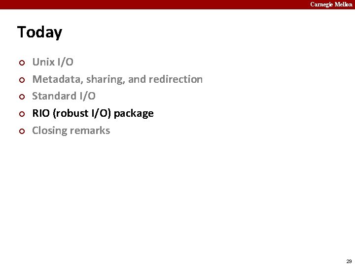 Carnegie Mellon Today ¢ ¢ ¢ Unix I/O Metadata, sharing, and redirection Standard I/O