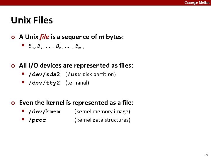 Carnegie Mellon Unix Files ¢ A Unix file is a sequence of m bytes: