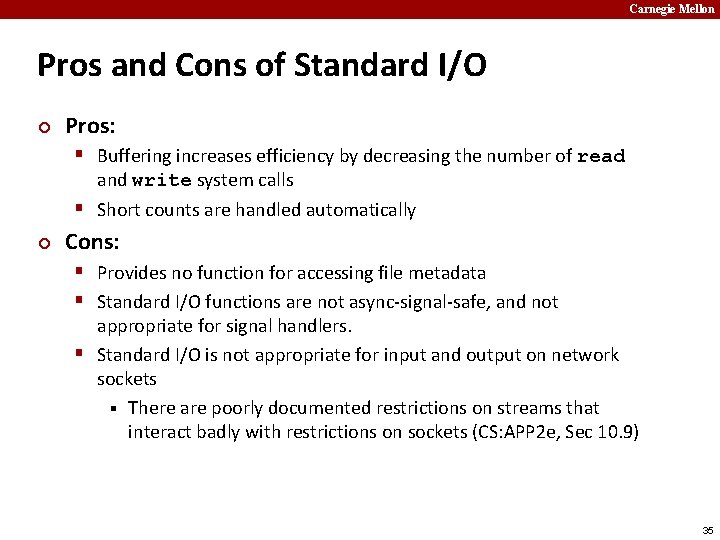 Carnegie Mellon Pros and Cons of Standard I/O ¢ Pros: § Buffering increases efficiency