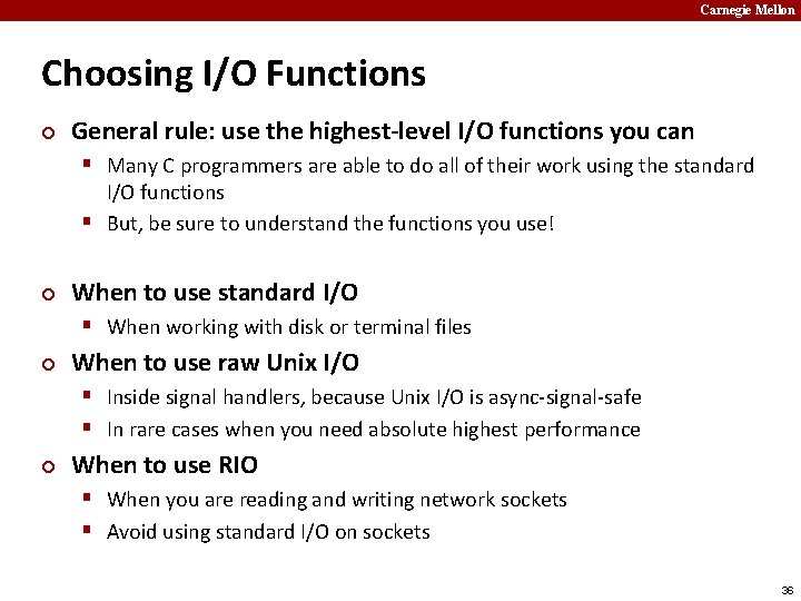 Carnegie Mellon Choosing I/O Functions ¢ General rule: use the highest-level I/O functions you